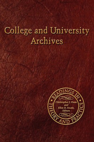 Kniha College and University Archives: Readings in Theory and Practice Christopher J. Prom