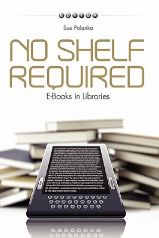 Könyv No Shelf Required: E-Books in Libraries Sue Polanka