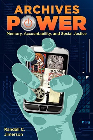 Carte Archives Power: Memory, Accountability, and Social Justice Randall C. Jimerson