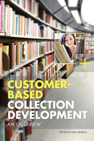 Könyv Customer-Based Collection Development: An Overview Karl Bridges
