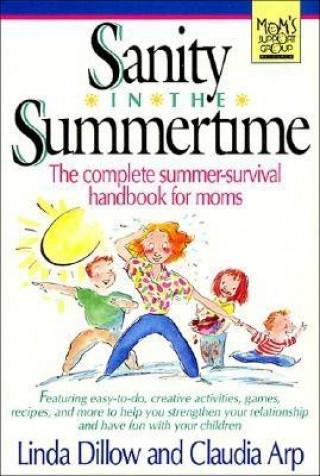 Carte Sanity in the Summertime: The Complete Summer-Survival Handbook for Moms Linda Dillow