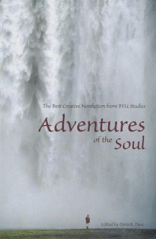 Knjiga Adventures of the Soul: The Best Creative Nonfiction from Byu Studies Doris R. Dant