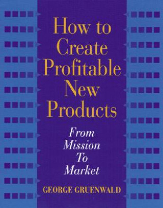 Book How to Create Profitable New Products George Gruenwald