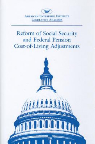 Könyv Reform of Social Security and Federal Pension Cost-of-living Adjustments American Enterprise Institute for Public