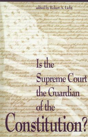 Kniha Is the Supreme Court the Guardian of the Constitution? Robert A. Licht