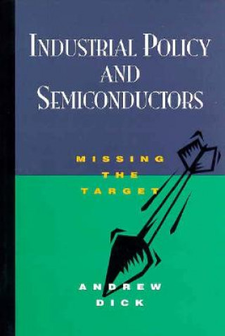 Książka Industrial Policy in Semiconduction: Missing the Target Andrew Dick