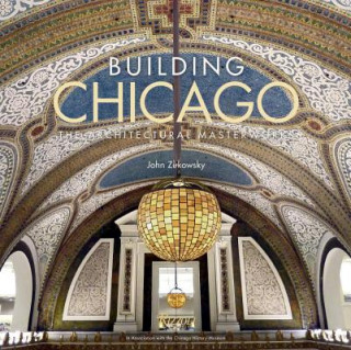 Kniha Building Chicago John Zukowsky