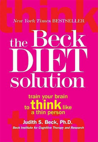 Carte The Beck Diet Solution: Train Your Brain to Think Like a Thin Person Judith S. Beck