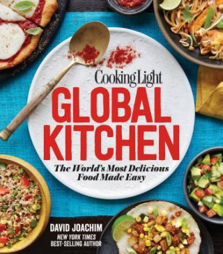 Kniha Cooking Light Global Kitchen: The World's Most Delicious Food Made Easy David Joachim