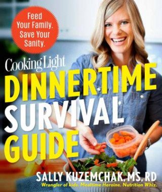 Buch Cooking Light Dinnertime Survival Guide: Feed Your Family. Save Your Sanity. Sally Kuzemchak