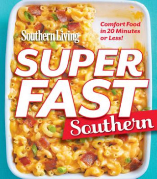 Knjiga Superfast Southern: Comfort Food in 20 Minutes or Less! Southern Living
