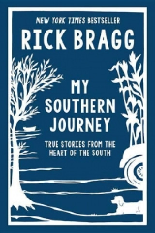 Książka My Southern Journey: True Stories from the Heart of the South Rick Bragg