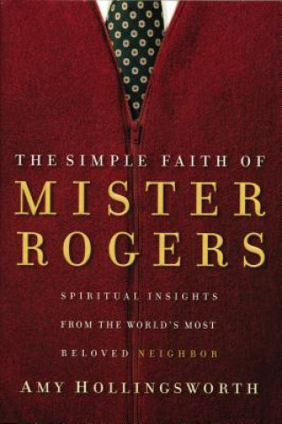 Книга Simple Faith of Mister Rogers Amy Hollingsworth