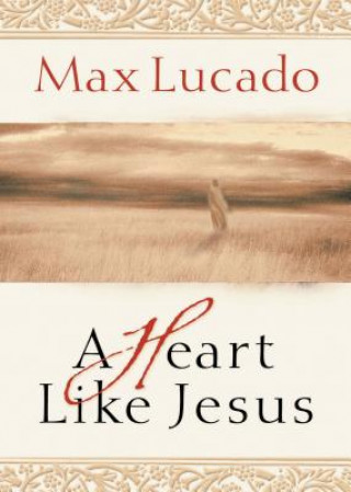 Kniha Heart Like Jesus Max Lucado