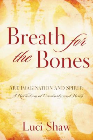 Könyv Breath for the Bones Luci Shaw