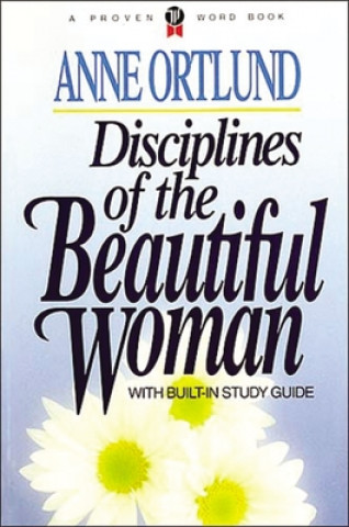 Książka Disciplines of the Beautiful Woman Anne Ortlund