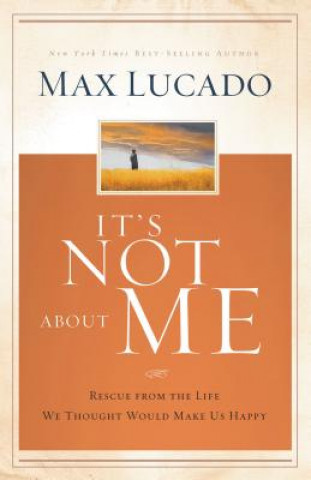 Carte It's Not about Me: Rescue from the Life We Thought Would Make Us Happy Max Lucado