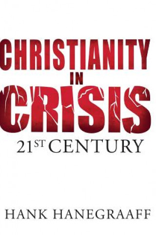 Carte Christianity In Crisis: The 21st Century Hank Hanegraaff