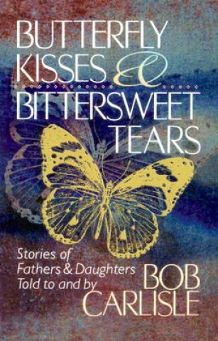 Książka BUTTERFLY KISSES AND BITTERSWEET TEARS Bob Carlisle