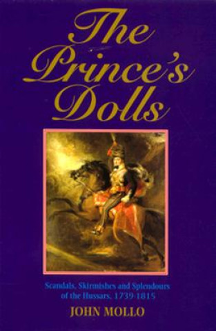Carte The Prince's Dolls: Scandals, Skirmishes and Splendours of the Hussars, 1739-1815 John Mollo