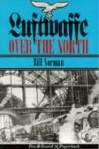 Kniha Luftwaffe Over the North: Episodes in an Air War, 1939-1943 Bill Norman