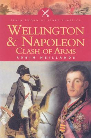 Kniha Wellington & Napoleon: Clash of Arms Robin Neillands
