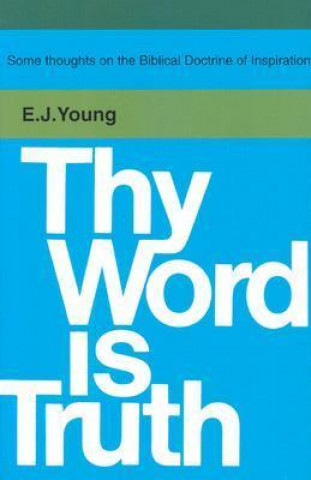 Knjiga Thy Word is Truth: Edward J. Young