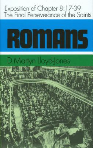 Kniha Romans: An Exposition of Chapter 8, 17-39: The Final Perseverance of the Saints Martyn Lloyd-Jones