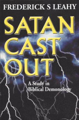 Carte Satan Cast Out: A Study in Biblical Demonology Frederick S. Leahy