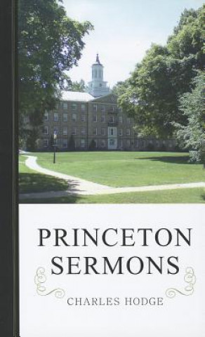 Carte Princeton Sermons: Outlines of Discourses Doctrinal and Practical Charles Hodge