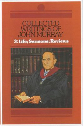 Książka Collected Writings of John Murray, Vol.3: Life, Sermons and Reviews John Murray