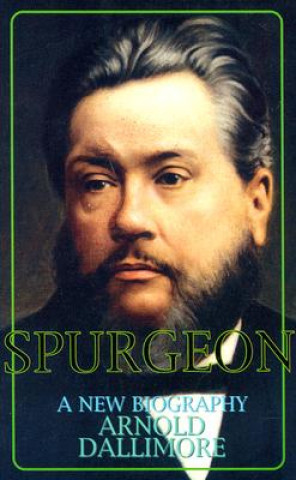 Kniha Spurgeon-A New Biography: Arnold A. Dallimore