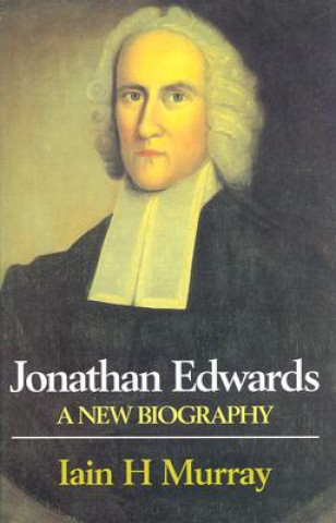 Książka Jonathan Edwards: A New Biography Iain H. Murray