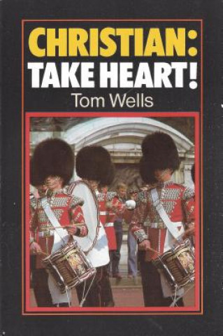 Kniha Christian Take Heart: Tom Wells