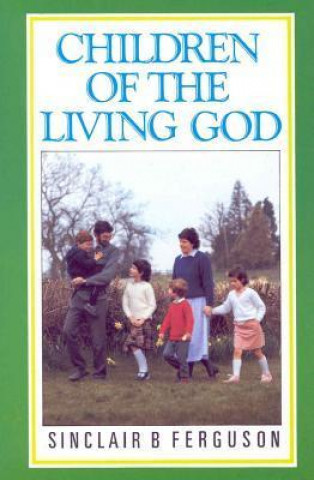 Carte Children of the Living God: Sinclair B. Ferguson