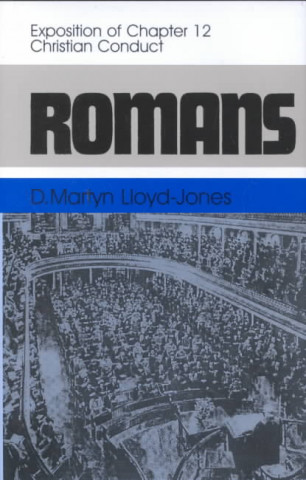 Carte Romans: An Exposition of Chapter 12 Christian Conduct Martyn Lloyd-Jones