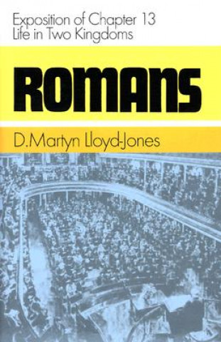 Carte Romans: Exposition of Chapter 13: Life in Two Kingdoms Martyn Lloyd-Jones