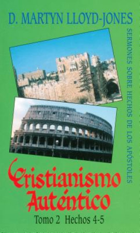 Carte Cristianismo Autentico, Tomo 2: Hechos 4-5 = Authentic Christianity, Volume 2 D. Martyn Lloyd-Jones