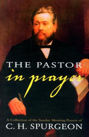 Kniha The Pastor in Prayer Charles Haddon Spurgeon