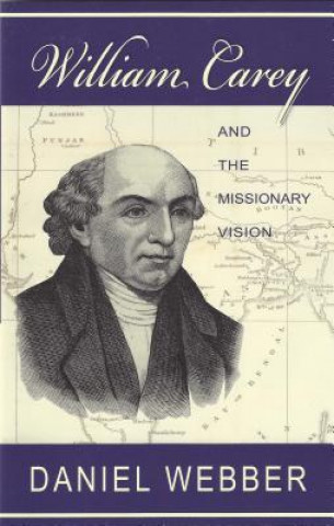 Carte William Carey and the Missionary Vision Daniel Webber