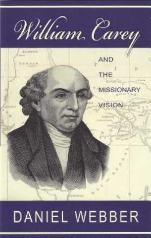 Könyv William Carey and the Missionary Vision Daniel Webber