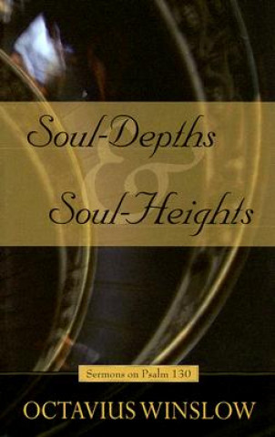 Buch Soul-Depths and Soul-Heights: An Exposition of Psalm 130 Octavius Winslow