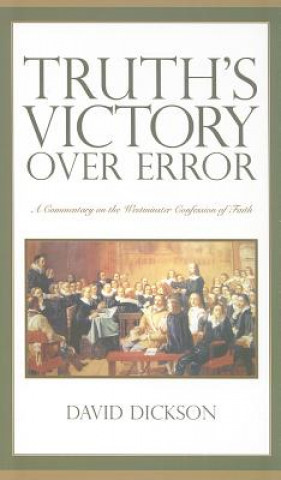 Kniha Truth's Victory Over Error: A Commentary on the Westminster Confession of Faith David Dickson