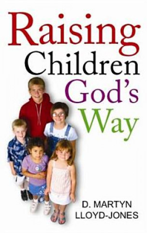 Kniha Raising Children God's Way D. Martyn Lloyd-Jones