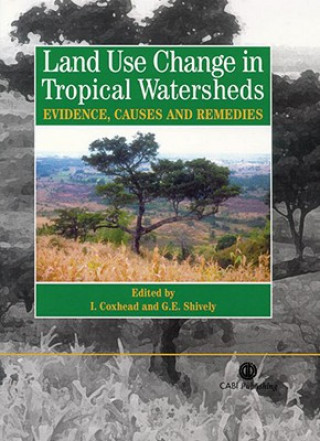 Kniha Land Use Changes in Tropical Watersheds: Evidence, Causes and Remedies Ian Coxhead