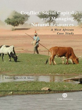 Книга Conflict, Social Capital and Managing Natural Resources: A West African Case Study Keith M. Moore
