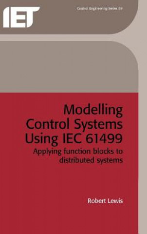 Książka Modelling Control Systems Using Iec 61499. Applying Function Blocks to Distributed Systems R. W. Lewis