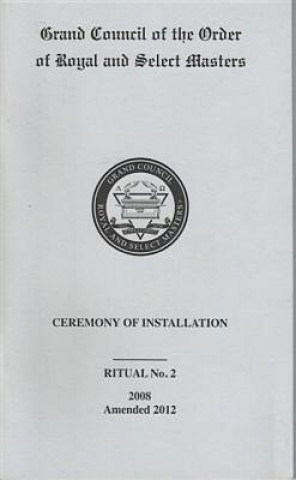 Knjiga Grand Council of the Order of Royal and Select Masters Ceremony of Installation Ritual No. 2 Lewis Masonic