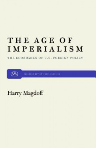 Kniha The Age of Imperialism: The Economics of U.S. Foreign Policy Harry Magdoff