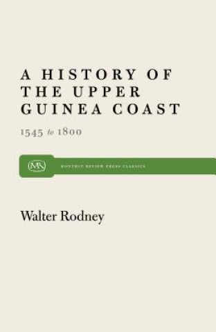 Kniha History of the Upper Guinea Coast, 1545-1800 Walter Rodney